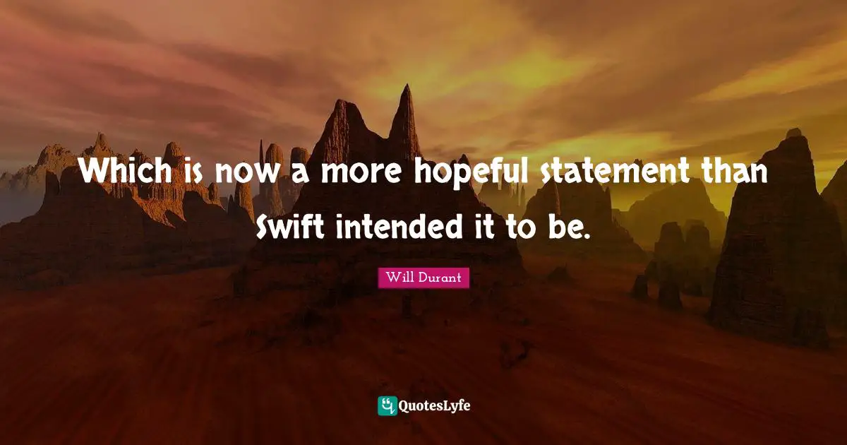 Which is now a more hopeful statement than Swift intended it to be.