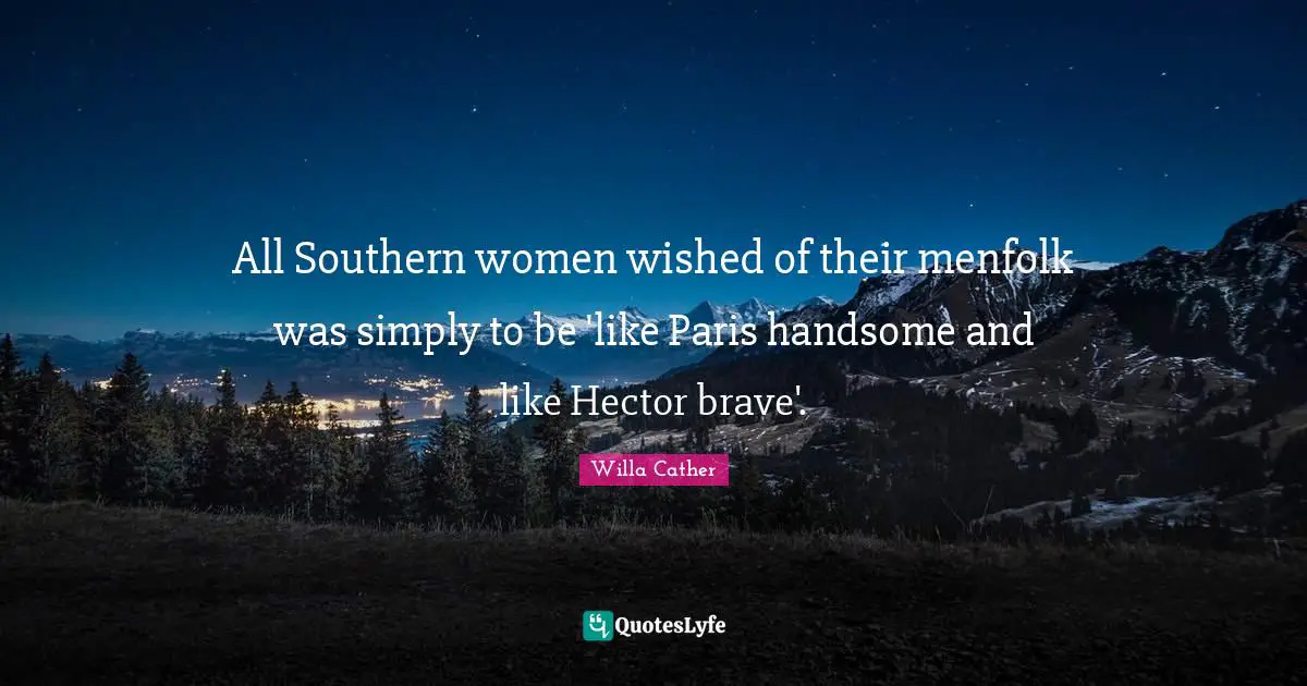 All Southern women wished of their menfolk was simply to be 'like Paris handsome and like Hector brave'.