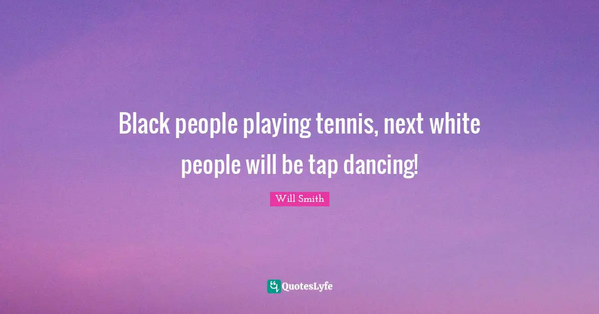 Black people playing tennis, next white people will be tap dancing!
