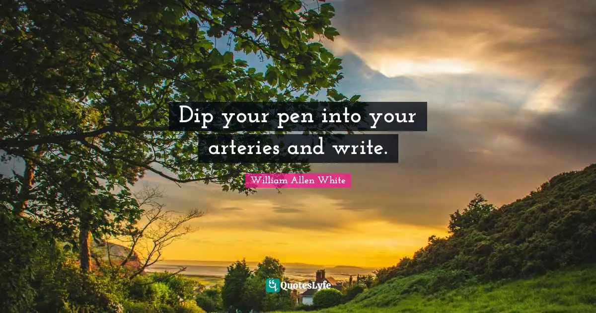 Dip your pen into your arteries and write.