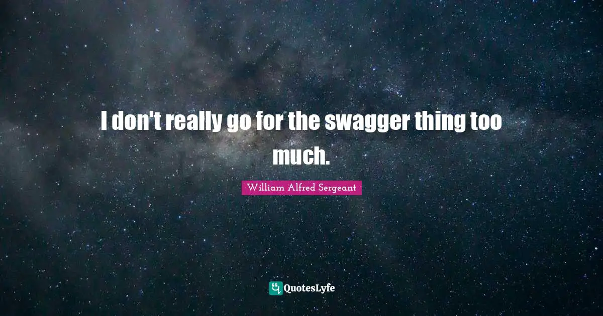 Swag Quotes: "I don't really go for the swagger thing too much."