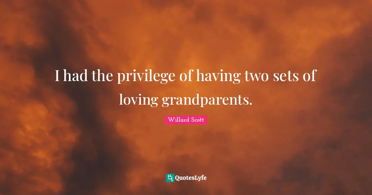 I had the privilege of having two sets of loving grandparents.