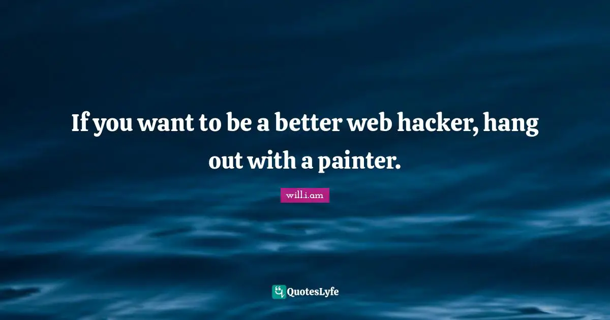 If you want to be a better web hacker, hang out with a painter.
