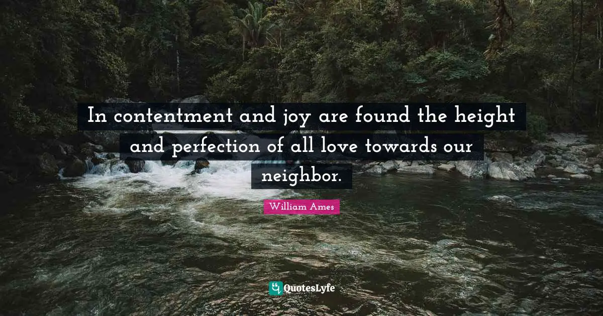 Contentment Quotes: "In contentment and joy are found the height and perfection of all love towards our neighbor."