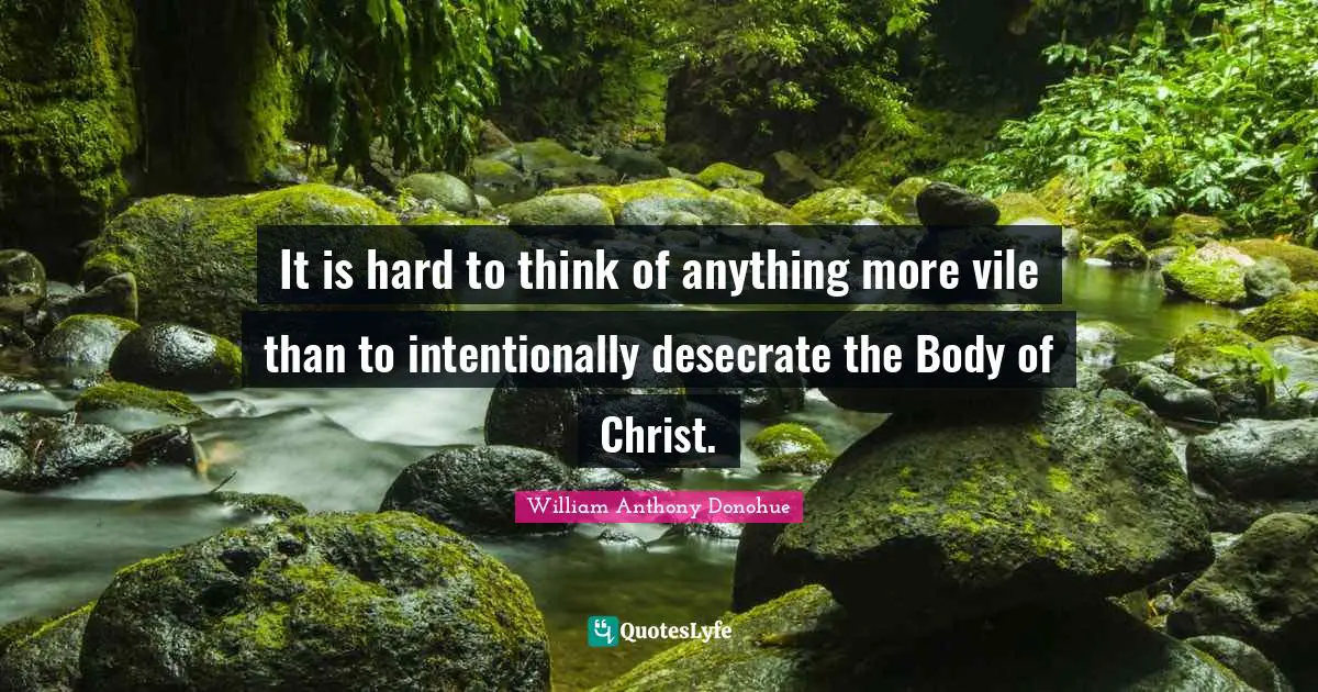 It is hard to think of anything more vile than to intentionally desecrate the Body of Christ.