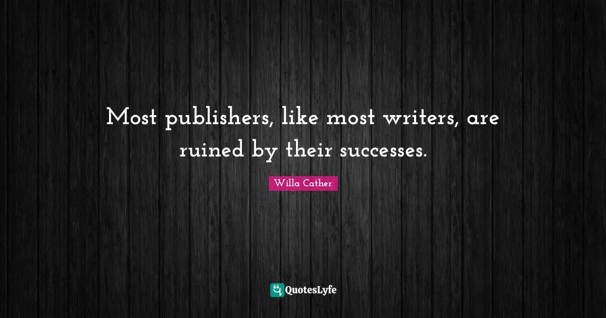Most publishers, like most writers, are ruined by their successes.