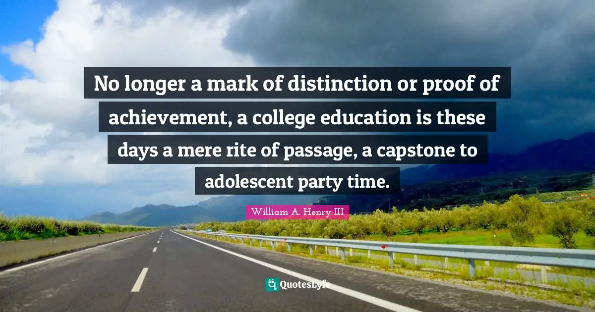 No longer a mark of distinction or proof of achievement, a college education is these days a mere rite of passage, a capstone to adolescent party time.