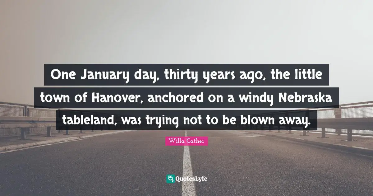One January day, thirty years ago, the little town of Hanover, anchored on a windy Nebraska tableland, was trying not to be blown away.