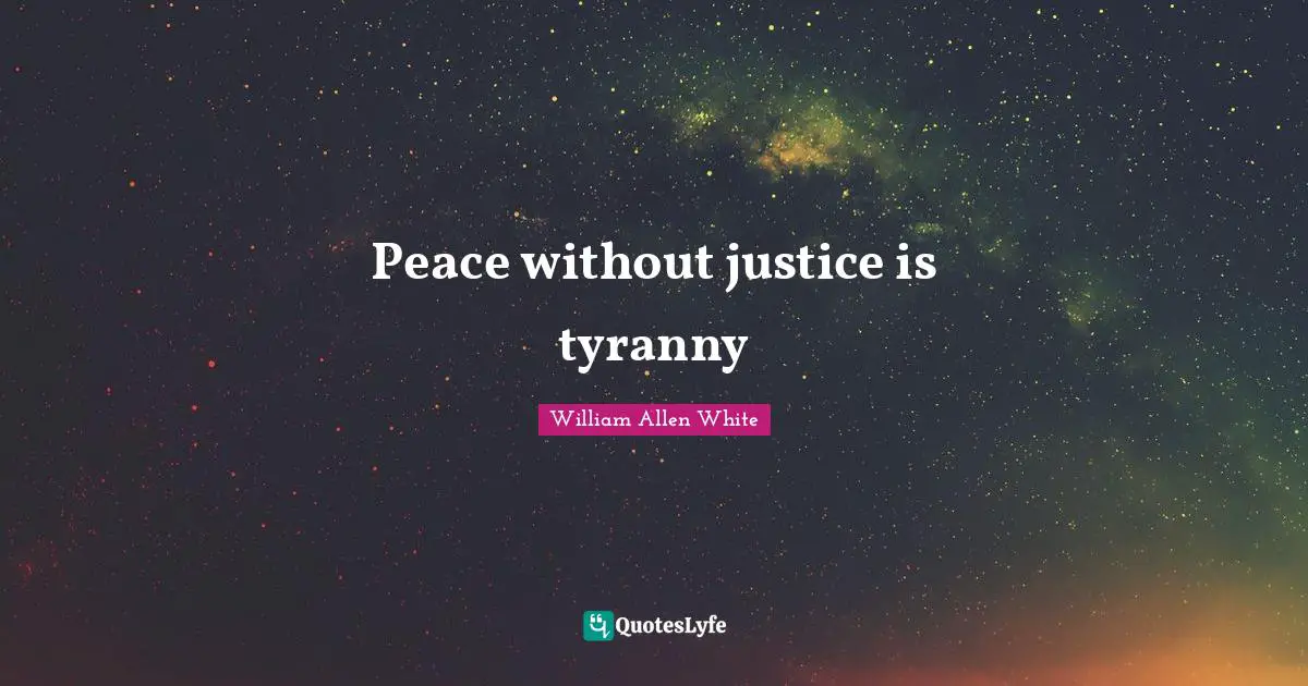 Peace without justice is tyranny