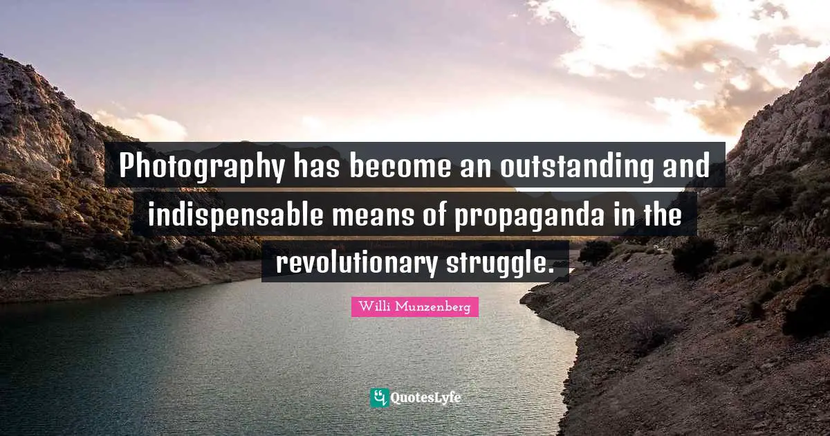 Photography has become an outstanding and indispensable means of propaganda in the revolutionary struggle.
