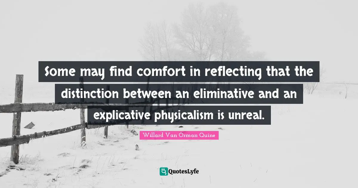 Some may find comfort in reflecting that the distinction between an eliminative and an explicative physicalism is unreal.