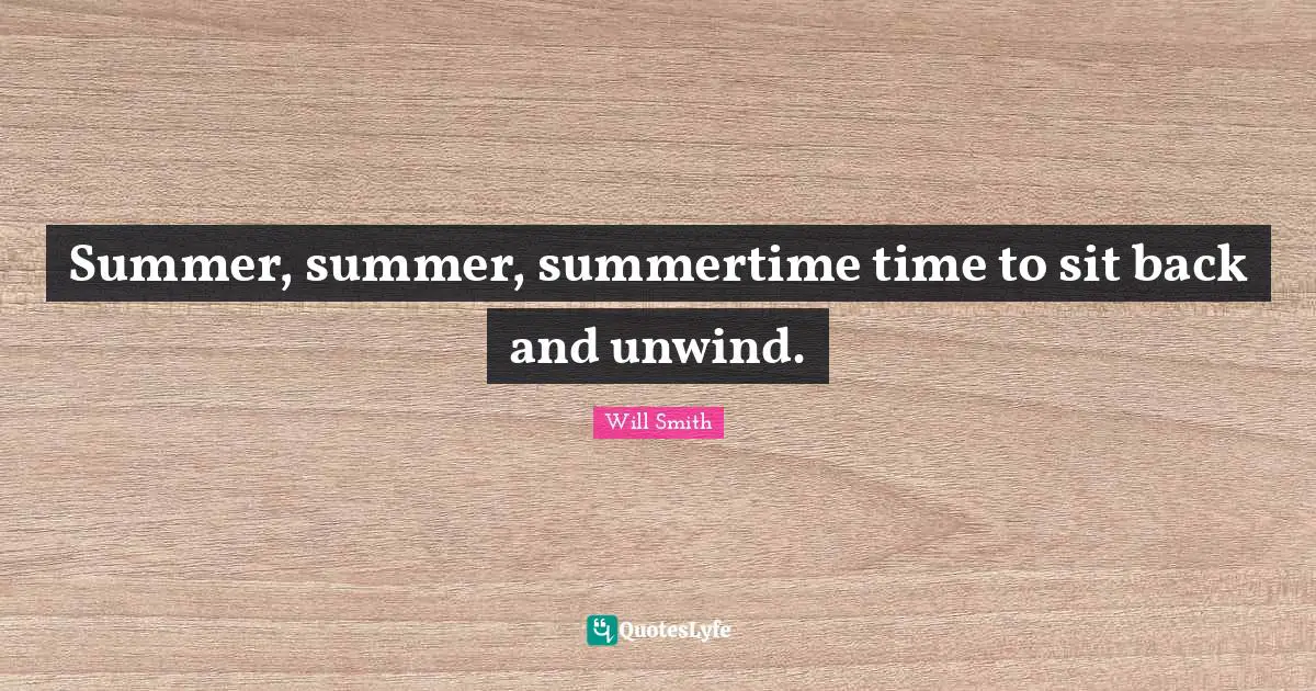 Summer, summer, summertime time to sit back and unwind.