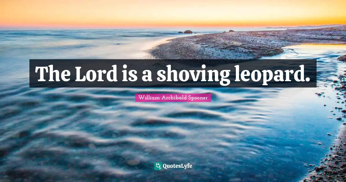 Leopards Quotes: "The Lord is a shoving leopard."