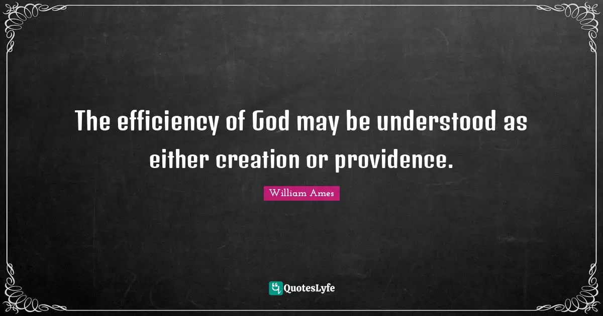 The efficiency of God may be understood as either creation or providence.