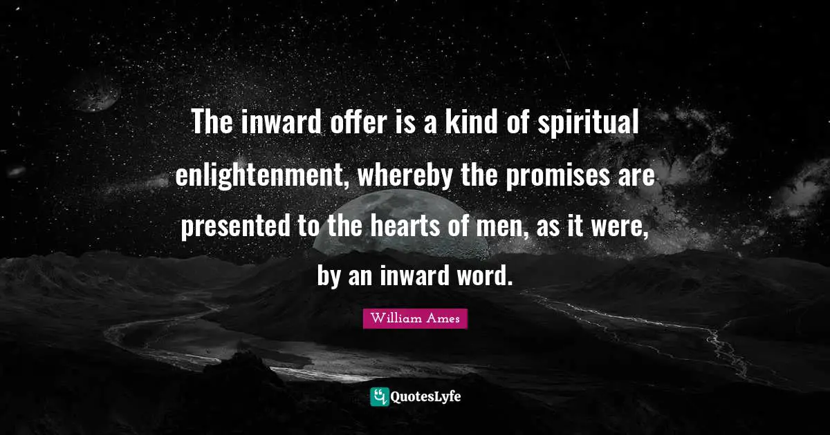 The inward offer is a kind of spiritual enlightenment, whereby the promises are presented to the hearts of men, as it were, by an inward word.