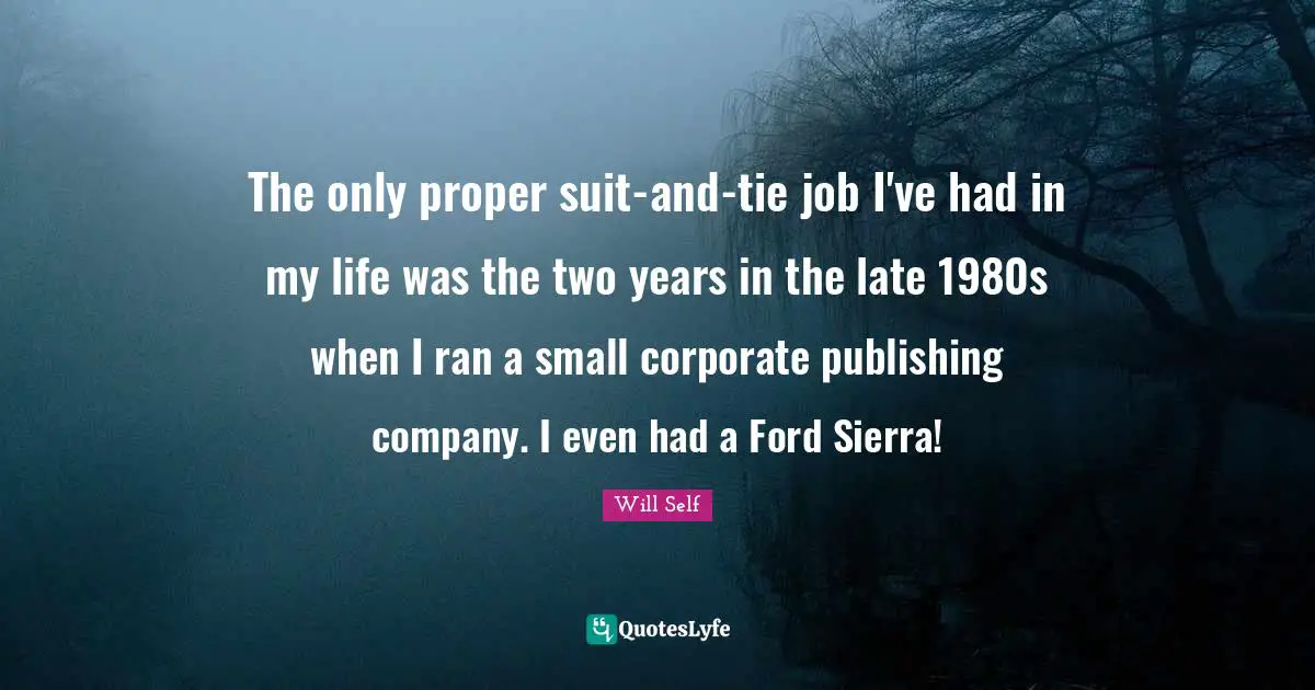 The only proper suit-and-tie job I've had in my life was the two years in the late 1980s when I ran a small corporate publishing company. I even had a Ford Sierra!