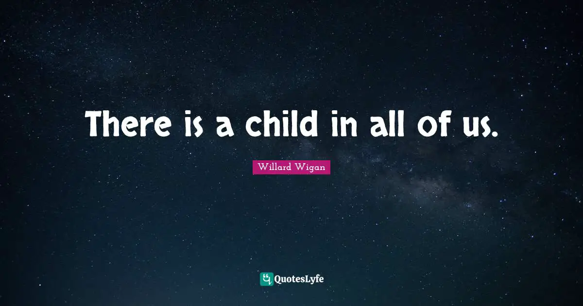 There is a child in all of us.