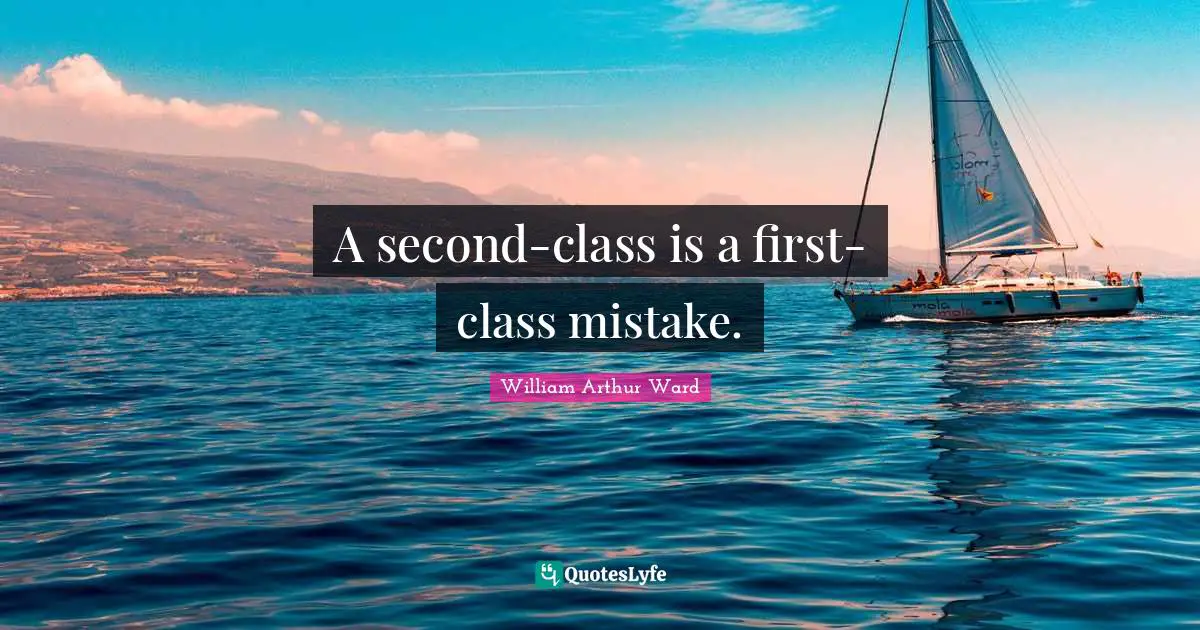 A second-class is a first-class mistake.