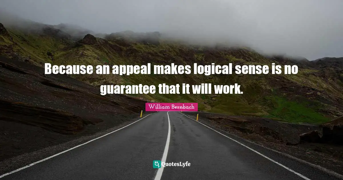 Because an appeal makes logical sense is no guarantee that it will work.