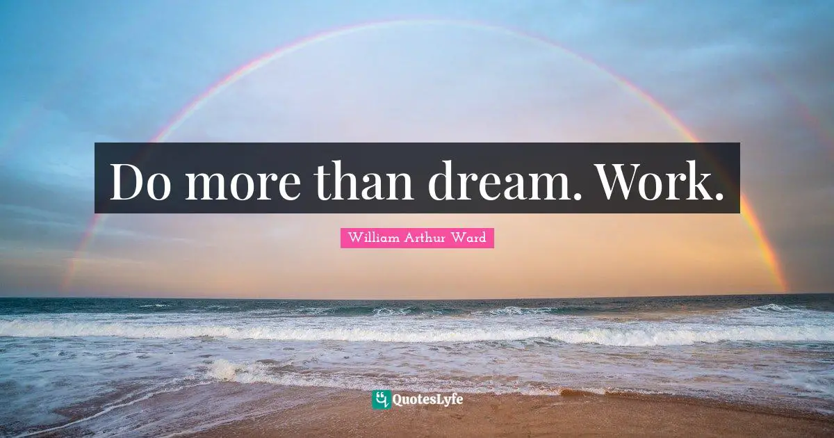 Do more than dream. Work.