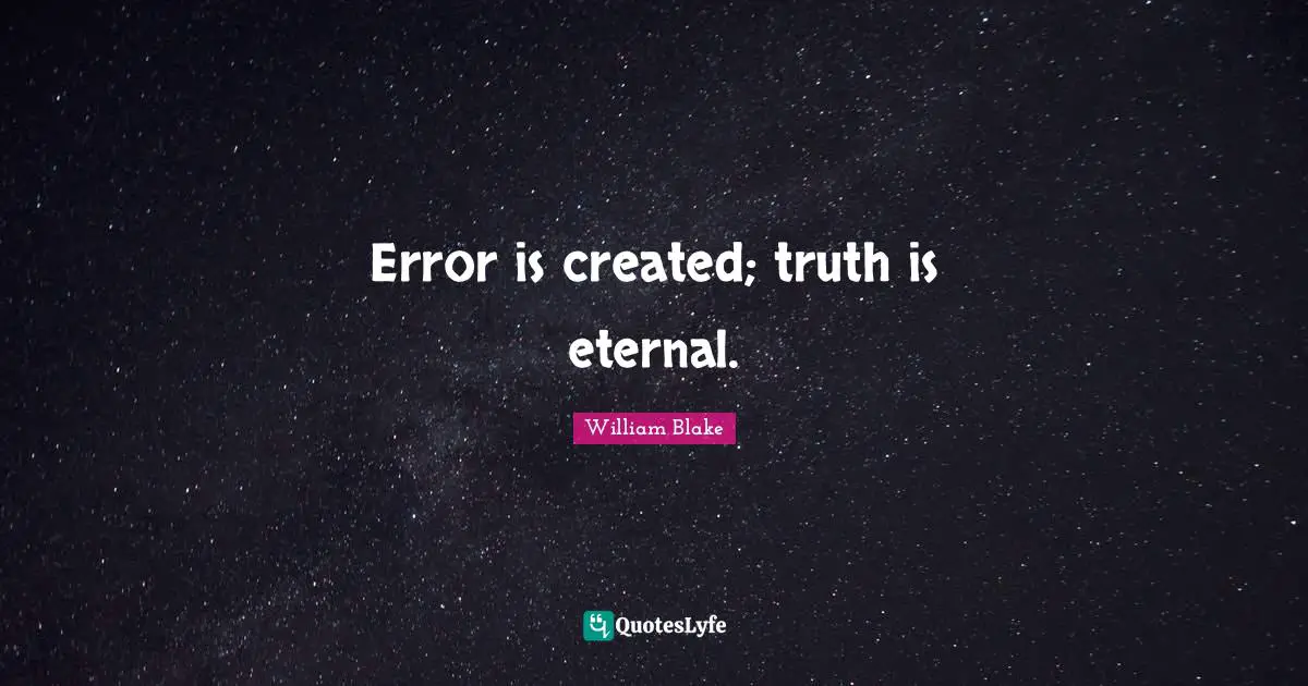 Error is created; truth is eternal.