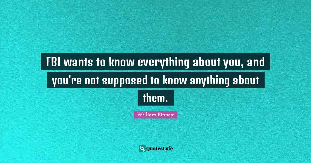 FBI wants to know everything about you, and you're not supposed to know anything about them.