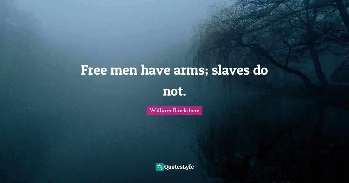 Free men have arms; slaves do not.