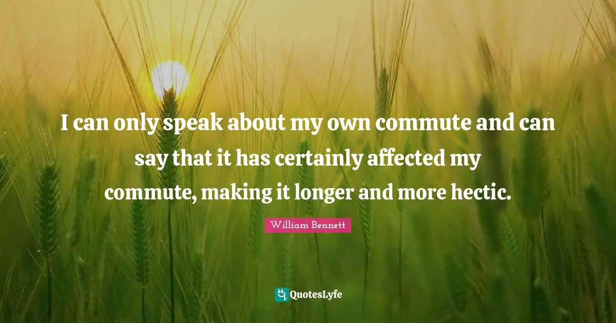 I can only speak about my own commute and can say that it has certainly affected my commute, making it longer and more hectic.