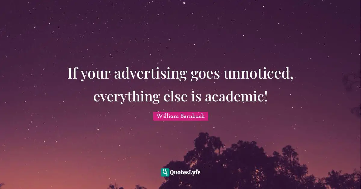If your advertising goes unnoticed, everything else is academic!
