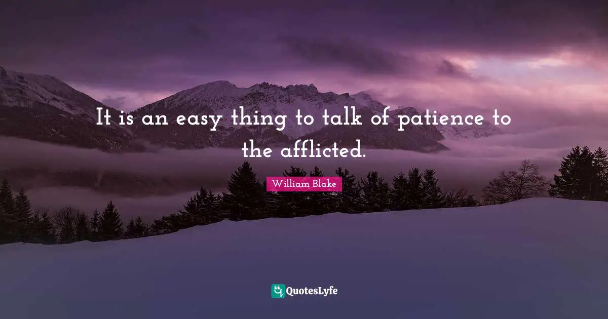Easy Things Quotes: "It is an easy thing to talk of patience to the afflicted."