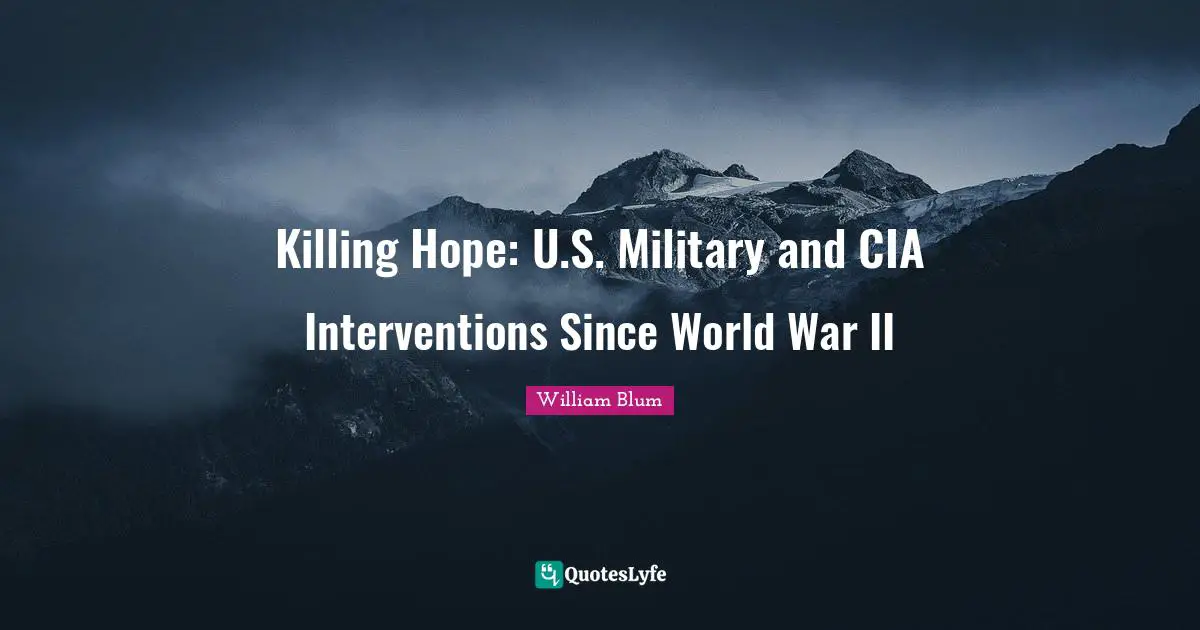 Cia Quotes: "Killing Hope: U.S. Military and CIA Interventions Since World War II"