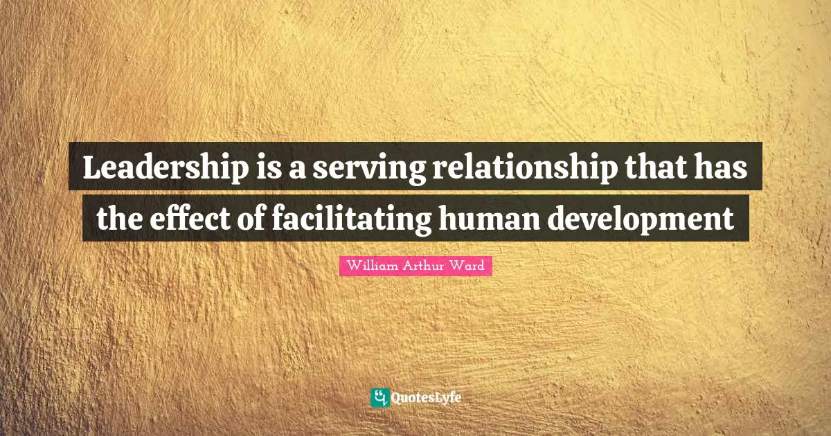 Leadership is a serving relationship that has the effect of facilitating human development