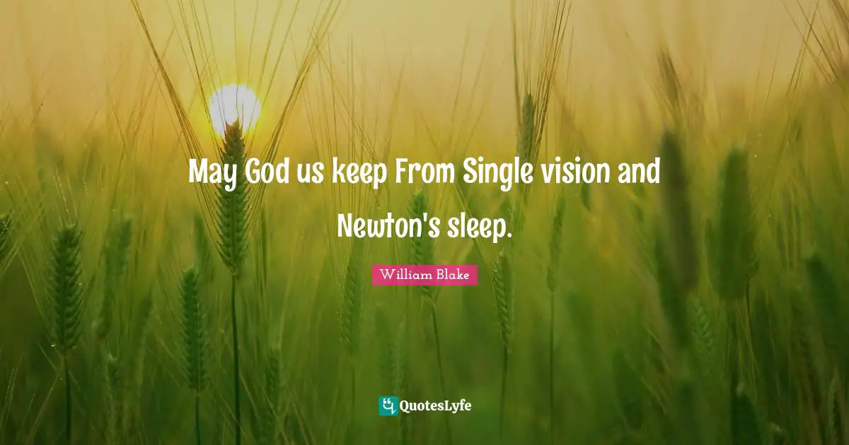 May God us keep From Single vision and Newton's sleep.