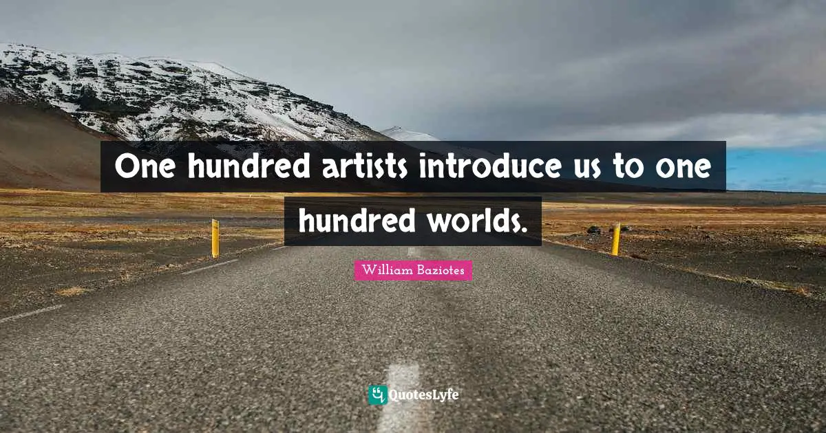 One hundred artists introduce us to one hundred worlds.