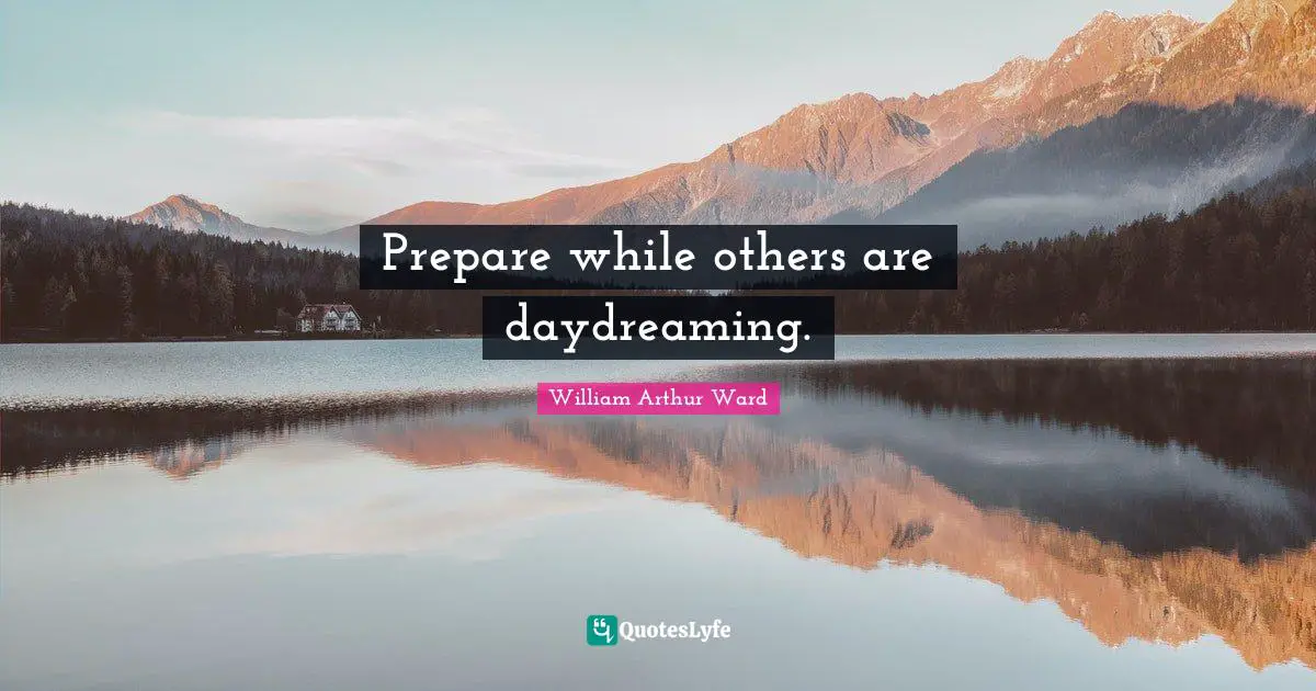 Prepare while others are daydreaming.