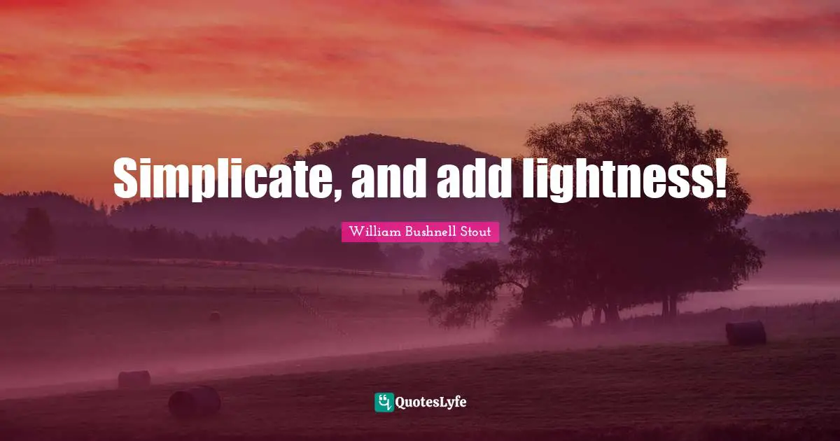 Simplicate, and add lightness!