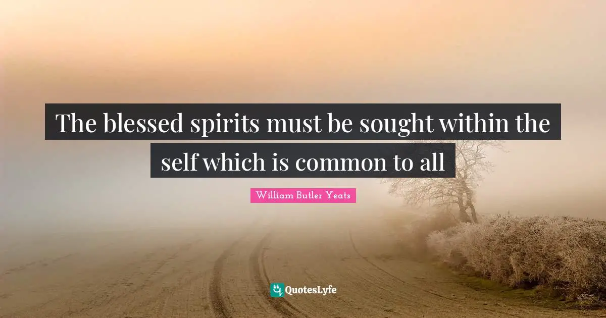The blessed spirits must be sought within the self which is common to all