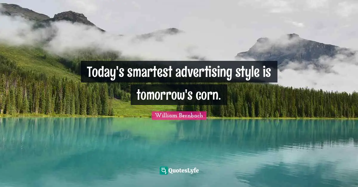 Today's smartest advertising style is tomorrow's corn.