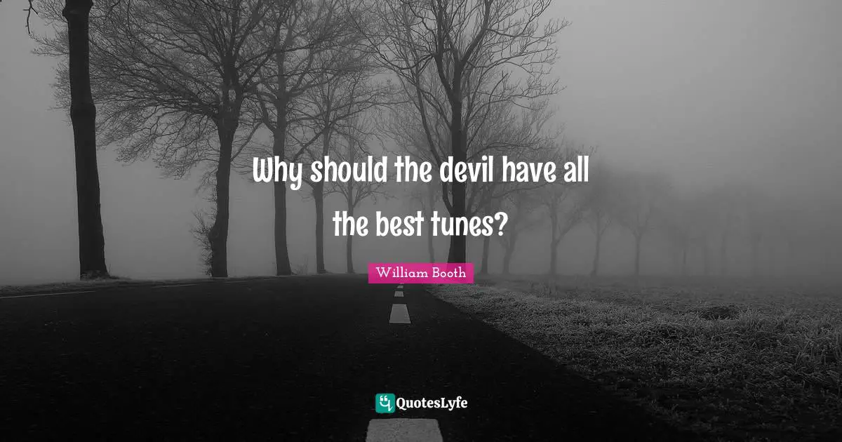 Why should the devil have all the best tunes?