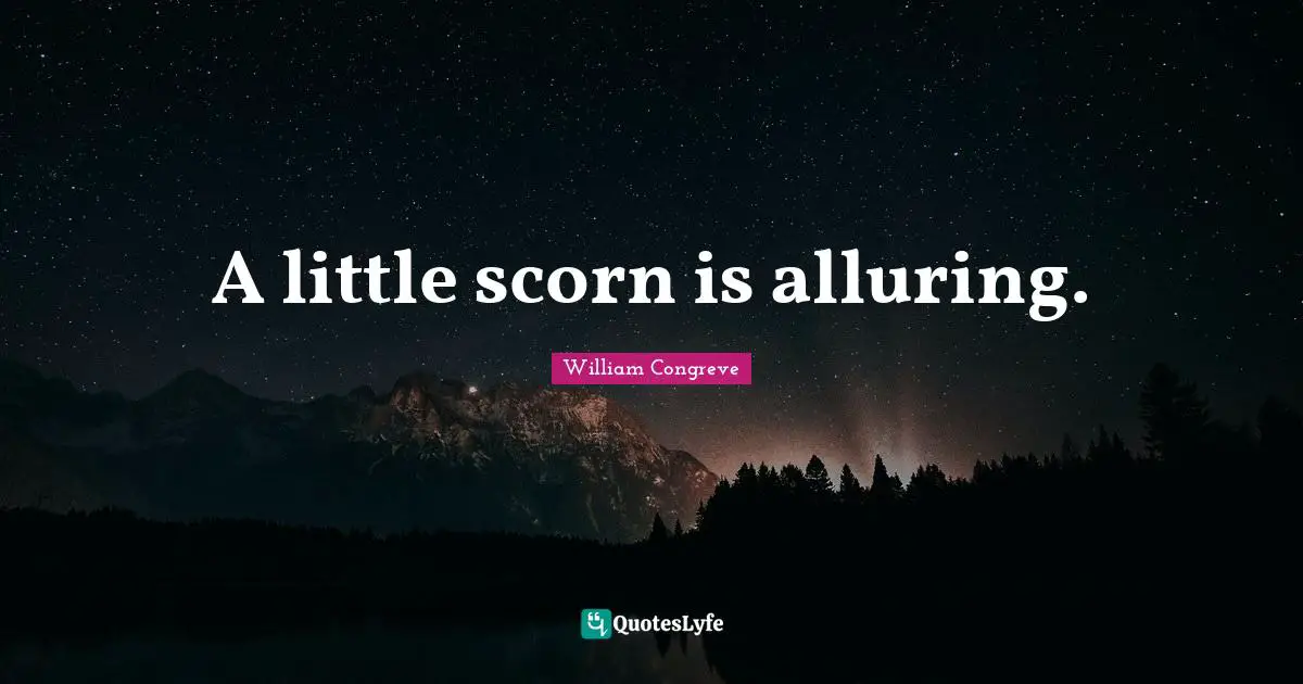 A little scorn is alluring.