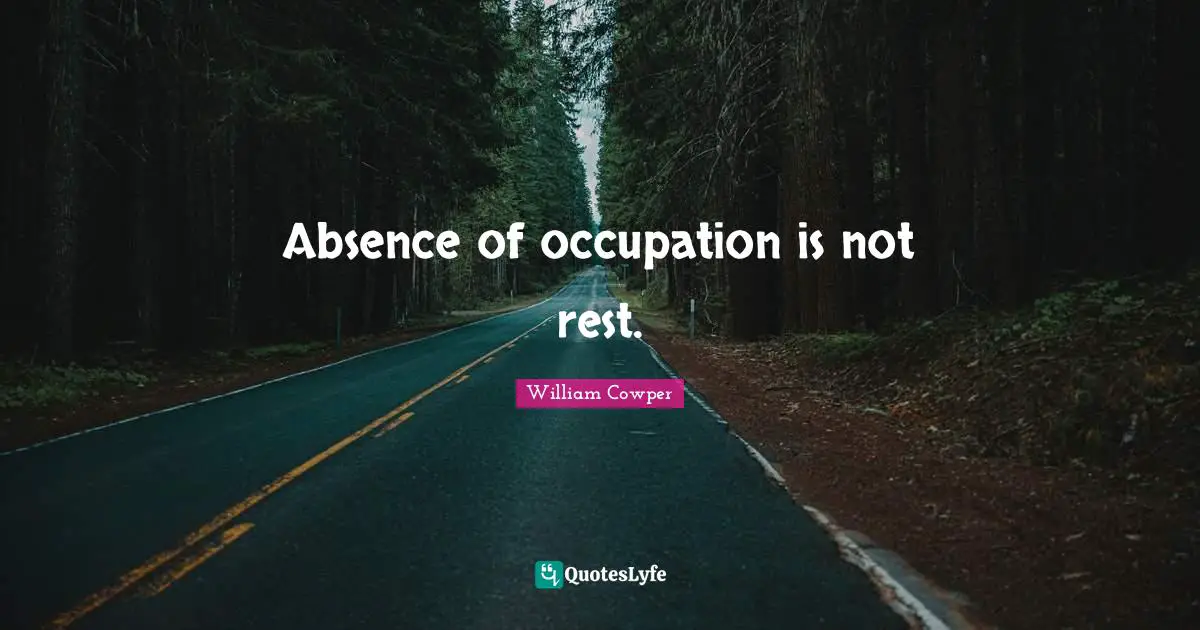 Absence of occupation is not rest.