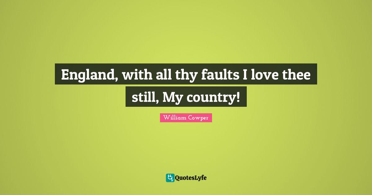 England, with all thy faults I love thee still, My country!