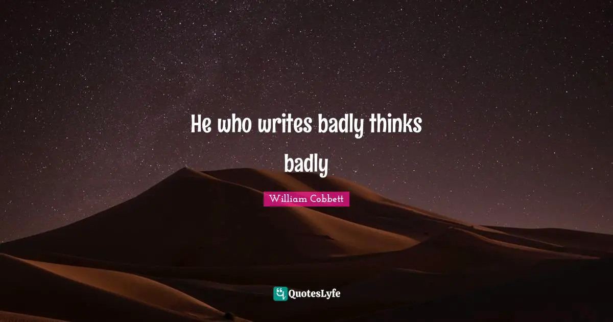 He who writes badly thinks badly