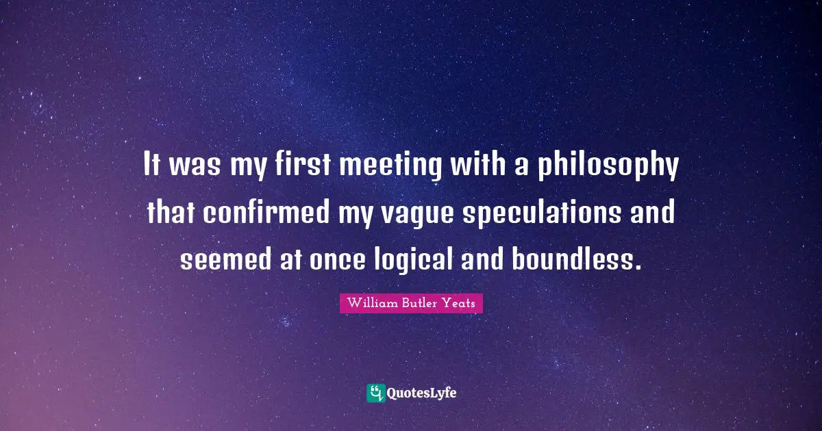 It was my first meeting with a philosophy that confirmed my vague speculations and seemed at once logical and boundless.