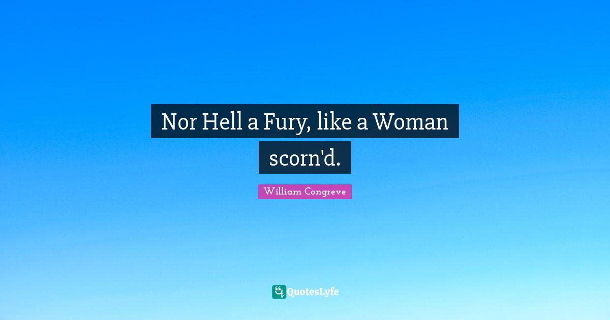 Mourning Quotes: "Nor Hell a Fury, like a Woman scorn'd."