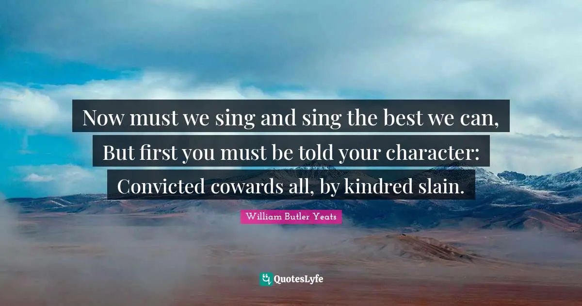 Kindred Quotes: "Now must we sing and sing the best we can, But first you must be told your character: Convicted cowards all, by kindred slain."