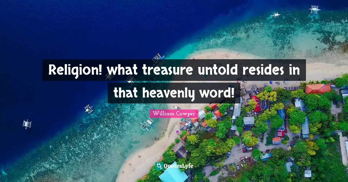 Religion! what treasure untold resides in that heavenly word!