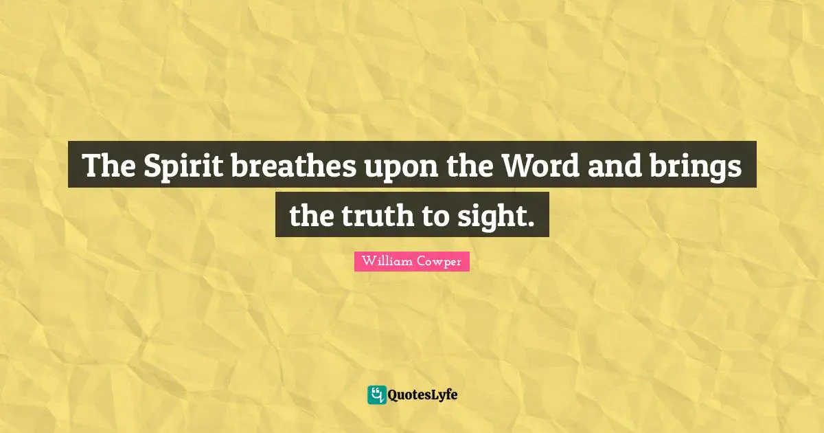 The Spirit breathes upon the Word and brings the truth to sight.