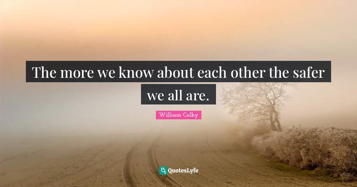 The more we know about each other the safer we all are.