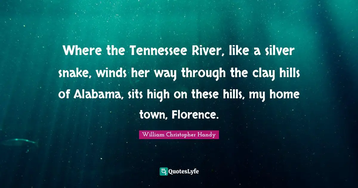 Where the Tennessee River, like a silver snake, winds her way through the clay hills of Alabama, sits high on these hills, my home town, Florence.